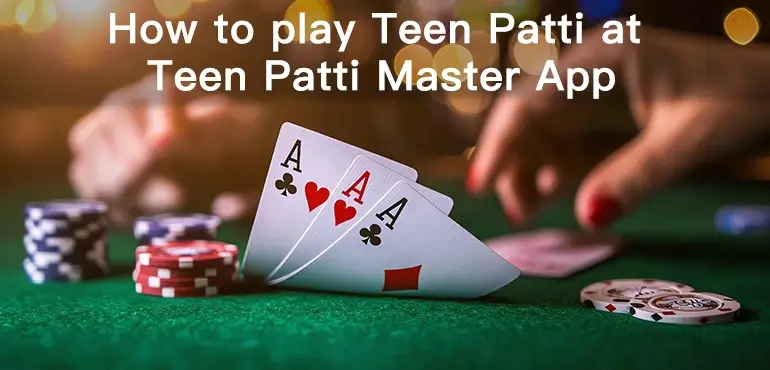 How to Play Teen Patti at Teen Patti Master App?