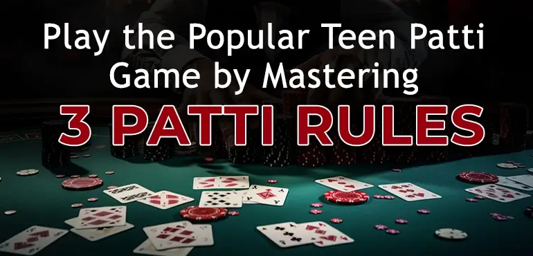 Teen Patti Apps - Play the Popular Teen Patti Game by Mastering 3 Patti Rules
